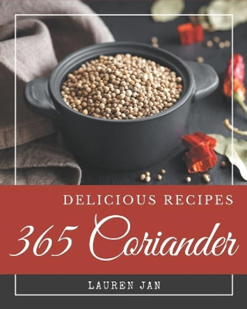 365 Delicious Coriander Recipes: The Coriander Cookbook for All Things Sweet and Wonderful! by Lauren Jan 9798578222818