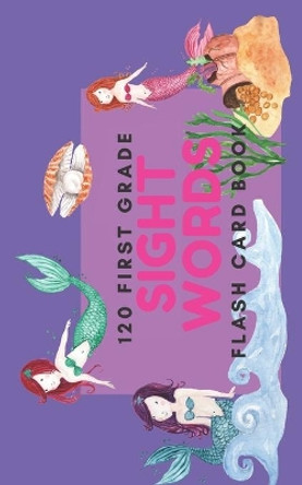 120 First Grade Sight Word: Flash Card Book by Grace Scholar 9798606408993