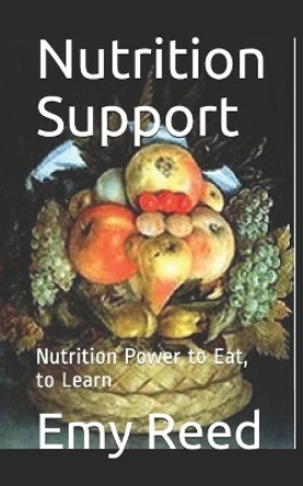 Nutrition Support: Nutrition Power to Eat, to Learn by Emy Reed 9798609703460