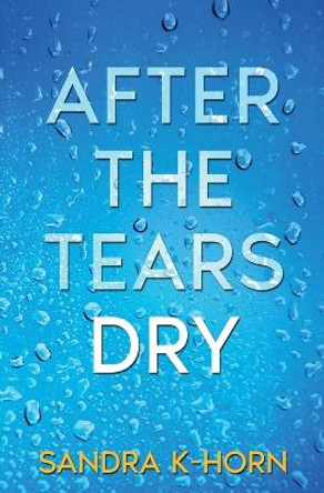 After the Tears Dry by Sandra K-Horn 9798218014261