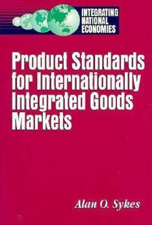 Product Standards for Internationally Integrated Goods Markets by Alan O. Sykes