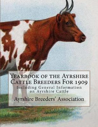 Yearbook of the Ayrshire Cattle Breeders For 1909: Including General Information on Ayrshire Cattle by Jackson Chambers 9781986608053