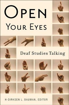 Open Your Eyes: Deaf Studies Talking by H-Dirksen L. Bauman