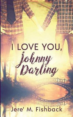 I Love You, Johnny Darling by Jere' M Fishback 9781949340792