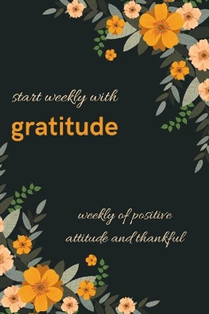 start weekly with gratitude, weekly of positive attitude and thankful . A 50 week with mood tracker, and start the week with quotes motivation by Beautiful Notebook 9798605449522