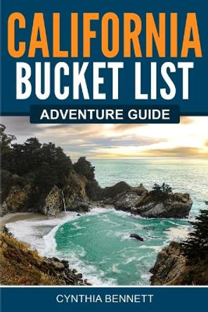 California Bucket List Adventure Guide by Cynthia Bennett 9781957590035