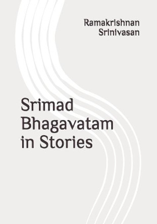 Srimad Bhagavatam in Stories by Ramakrishnan Srinivasan 9798617251892