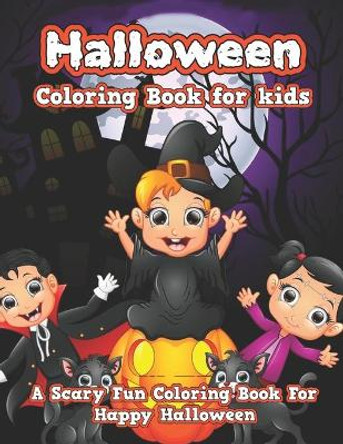 Halloween Coloring Book for kids: Fun Children Coloring book for Halloween. Gift for Boys and Girls. Cute Halloween Designs for Toddlers and Kids. by Atiqul Islam 9798552249039