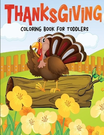 Thanksgiving Coloring Book for Toddlers: Fun and Easy Giant Simple Picture Coloring Pages - Early Learning and Preschoolers Crafts - 40 Big Unique Fun Kids Designs to Color by John Alexander 9798556770676