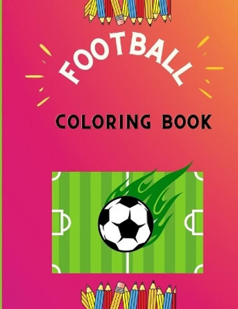 Football coloring book: Funny collection of easy football coloring book for kids, toddlers & preschoolers & boys: A Fun Kid work football book for beginners: book for football lovers by Abc Publishing House 9798574756812