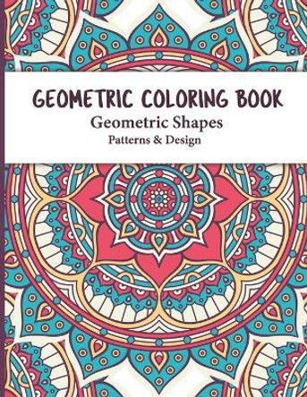 Geometric Coloring Book: An Inspirational Pattern Coloring Books for adults Relaxing and Stress Relieving Great Activity for everyone and Perfect Gift for Birthday and Christmas by S R Dreams 9798577929794