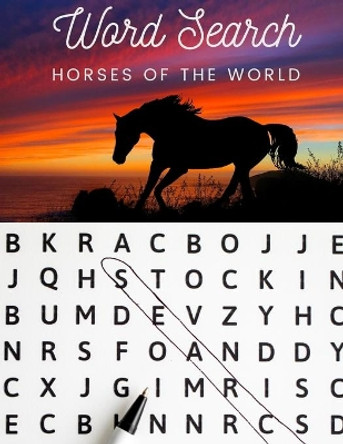 Word Search: Horses of the World: Large Print Word Search Puzzle Book for Equine Enthusiasts by Kris Garza 9798578191213