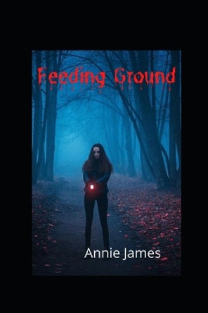 Feeding Ground by Annie James 9798579217233
