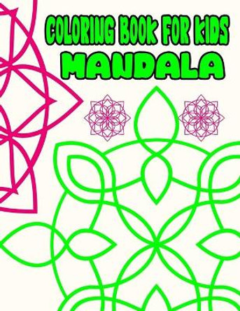 Coloring Book For Kids Mandala: Easy and Large Print Coloring Books For Beginners, Simple and Bold Mandala Coloring Pages For Children by S C Frye 9798583261079