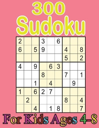 300 sudoku for kids ages 4-8: Sudoku With Cute Monster Books for Kids (Sudoku Puzzle Books for Kids);Sudoku Puzzles From Beginner to Advanced . Sudoku Puzzle Book With 300 Sudokus For Children (Ages 8-12 /6-8). by Sanjida Yasmin 9798587665194