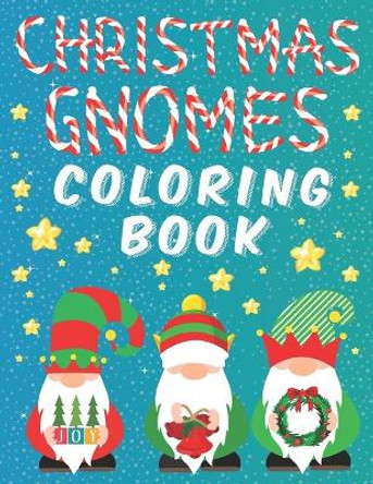 Christmas Gnomes Coloring Book: Fun Colouring Pages for Kids Easy Patterns for Children Whimsical Gnomes Beautiful Designes for Grown Ups by Emil Butterfly 9798574054062