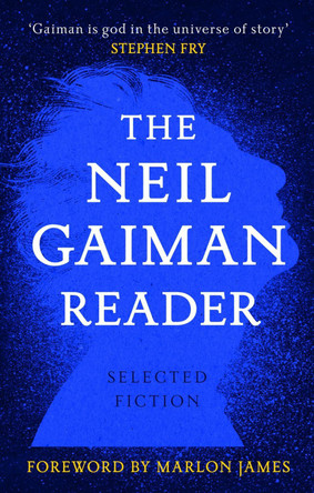 The Neil Gaiman Reader: Selected Fiction by Neil Gaiman