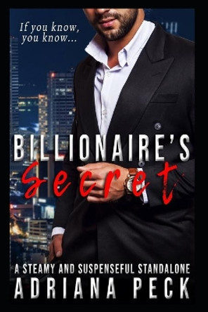 Billionaire's Secret: A Steamy and Suspenseful Standalone by Adriana Peck 9798635373316