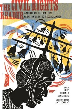 The Civil Rights Reader: American Literature from Jim Crow to Reconciliation by Julie Buckner Armstrong