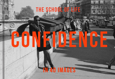 Confidence in 40 Images: The Art of Self-belief by The School of Life