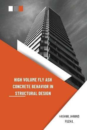 High Volume Fly Ash Concrete Behavior in Structural Design by Ahmad Fuzail Hashmi 9785032986553