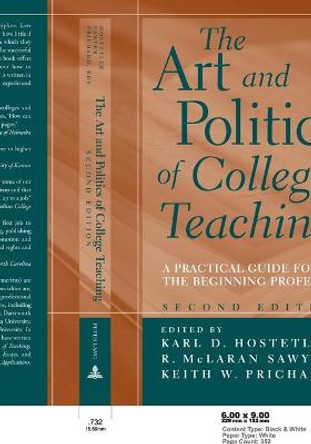 The Art and Politics of College Teaching: A Practical Guide for the Beginning Professor by Karl D. Hostetler