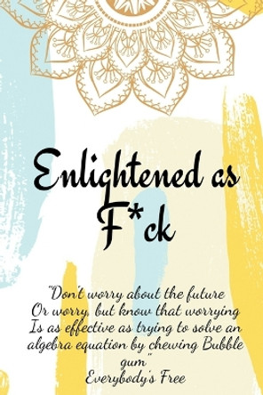 Enlightened as F*ck.Prompted Journal for Knowing Yourself.Self-exploration Journal for Becoming an Enlightened Creator of Your Life. by Enlightened Publishing 9787453087369