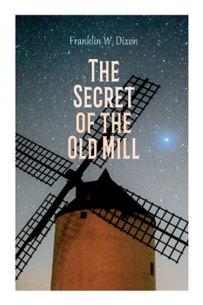 The Secret of the Old Mill: Adventure & Mystery Novel (The Hardy Boys Series) by Franklin W Dixon 9788027387472