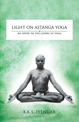 Light on Astanga Yoga: An Offer to the Lovers of Yoga by Bks Iyengar 9788194290384