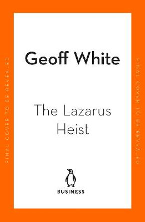 The Lazarus Heist: Based on the No 1 Hit podcast by Geoff White