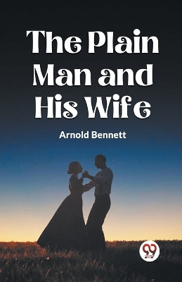 The Plain Man and His Wife by Arnold Bennett 9789359951225