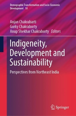 Indigeneity, Development and Sustainability: Perspectives from Northeast India by Anjan Chakrabarti 9789819714353