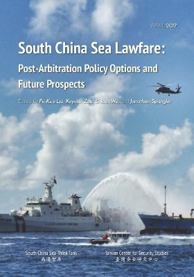 South China Sea Lawfare: Post-Arbitration Policy Options and Future Prospects by Keyuan Zou 9789869282826
