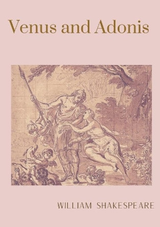 Venus and Adonis: A narrative poem by William Shakespeare by William Shakespeare 9782382746837