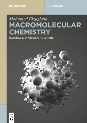 Macromolecular Chemistry: Natural & Synthetic Polymers by Mohamed Elzagheid 9783110762754