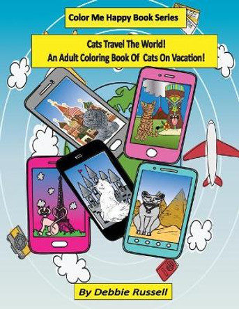 Cats Travel The World!: An Adult Coloring Book Of Cats on Vacation! by Debbie Russell 9781979263054