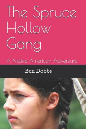 The Spruce Hollow Gang: A Native American Adventure by Ben Dobbs 9781980359647