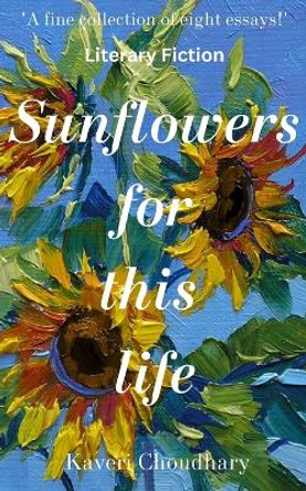 Sunflowers for this life by Kaveri Choudhary 9798373680455