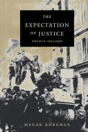 The Expectation of Justice: France, 1944-1946 by Megan Koreman