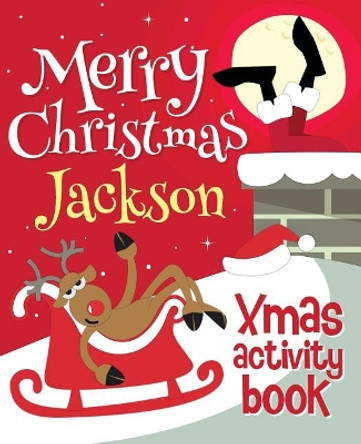 Merry Christmas Jackson - Xmas Activity Book: (Personalized Children's Activity Book) by Xmasst 9781981679065