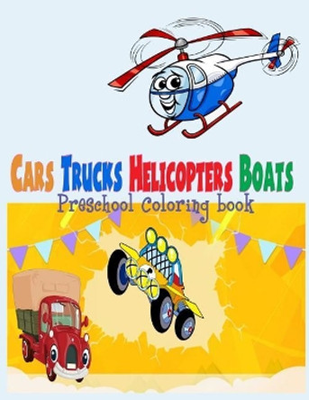 Preschool Coloring Book Cars Trucks Helicopter Boats ( for Boys Kids ): Preschool Coloring Book Cars Trucks Helicopter Boats for Boys Kids Toddler Kindergarten by Nina Packer 9781982020507