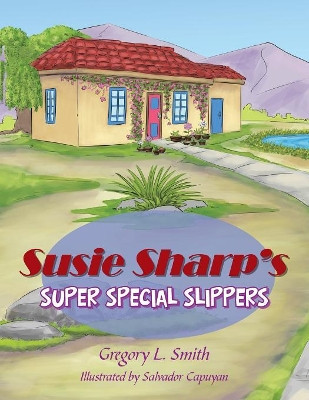 Susie Sharp's Super Special Slippers by Gregory L Smith 9781984528131