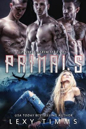 Primals: Paranormal Shifter Reverse Harem Romance by Lexy Timms 9781985667129