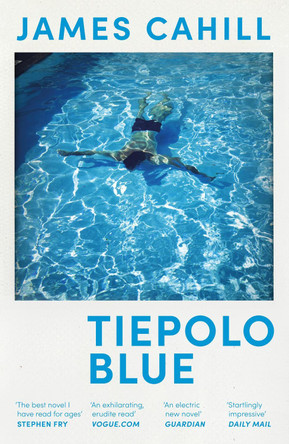 Tiepolo Blue: 'The best novel I have read for ages' Stephen Fry by James Cahill