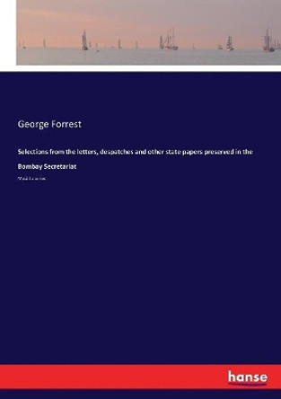 Selections from the letters, despatches and other state papers preserved in the Bombay Secretariat by George Forrest 9783337278663