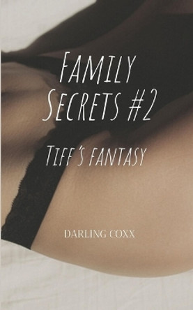 Family Secrets: Tiff's Fantasy by Darling Coxx 9781952422256