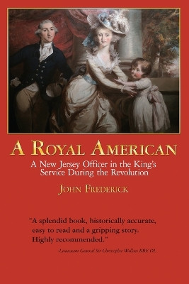 A Royal American: A New Jersey Officer in the King's Service during the Revolution by John Frederick 9781958891148