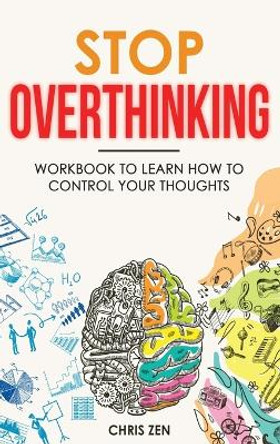 Stop Overthinking: Easy Techniques and Exercises To Master Your Emotions and Relieve Your Stress by Chris Zen 9781960395122