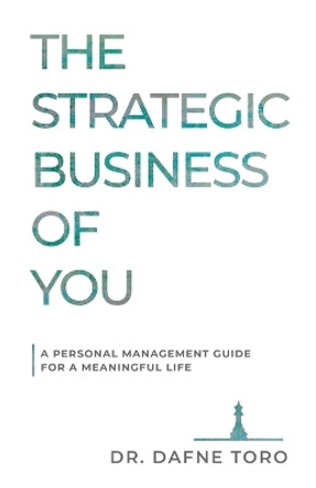 The Strategic Business of You: A Personal Management Guide for a Meaningful Life by Dafne Toro 9781962202190