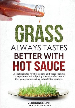 Grass Always Tastes Better With Hot Sauce Cookbook by Veronique Link 9781974511921
